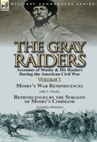 The Gray Raiders-Volume 1: Accounts of Mosby & His Raiders During the American Civil War-Mosby's War Reminiscences by John S. Mosby & Reminiscenc 1782823506 Book Cover