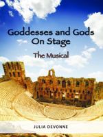 Goddesses and Gods On Stage: The Musical 1940274001 Book Cover