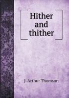 Hither and Thither: A Collection of Comments on Books and Bookish Matters 1357107293 Book Cover