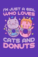 I'm Just a Girl Who Loves Cats and Donuts: Donuts Journal, Cats Notebook, Donuts Gifts, Birthday Present for Cats Lover 1070232734 Book Cover