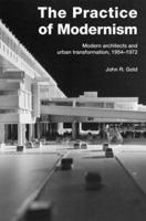 Practice of Modernism: Modern Architects and Urban Transformation, 1954-1972 041525843X Book Cover