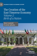 The Creation of the East Timorese Economy: Volume 2: Birth of a Nation 3030220516 Book Cover