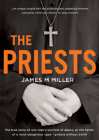The Priests: The True Story of One Man's Survival of Abuse at the Hands of a Most Dangerous Type - Priests Without Belief 1925048667 Book Cover