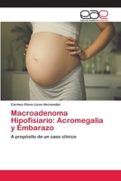 Macroadenoma Hipofisiario: Acromegalia y Embarazo: A propósito de un caso clínico 6202148977 Book Cover