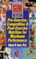 Pre-Exercise, Competition and Post-Exercise Nutrition for Maximum Performance 0879838507 Book Cover