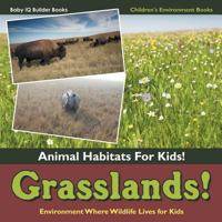 Grasslands! - Animal Habitats for Kids! Environment Where Wildlife Lives for Kids - Children's Environment Books 1683747194 Book Cover
