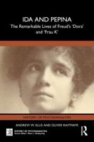 Ida and Pepina: The Remarkable Lives of Freud's 'Dora' and 'Frau K' (The History of Psychoanalysis Series) 104139246X Book Cover