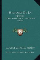 Histoire De La Poesie: Poesie Francaise Au Moyen-Age (1855) 1160110689 Book Cover