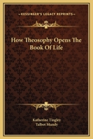 How Theosophy Opens The Book Of Life 1425361978 Book Cover