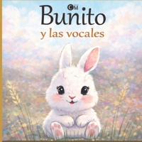 Bunito y las vocales: Libro educativo para aprender las vocales de 1 a 3 años (Spanish Edition) B0GK5WB3WW Book Cover