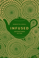 Infused:  Adventures In Tea 0571324398 Book Cover