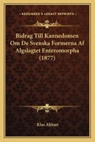 Bidrag Till Kannedomen Om De Svenska Formerna Af Algslagtet Enteromorpha (1877) 116032624X Book Cover