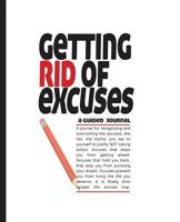 Getting Rid of Excuses: A Guided Journal 0979745306 Book Cover