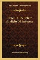 Peace In The White Sunlight Of Existence 1425340083 Book Cover
