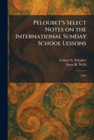 Peloubet's Select Notes on the International Sunday School Lessons: 1925 1025901622 Book Cover