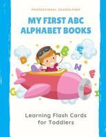 My First ABC Alphabet Books Learning Flash Cards for Toddlers: Easy for kids learn to recognize, trace, write and color ABCs alphabets letter book for babies, toddlers, preschool and kindergarten. Pra 1095956701 Book Cover