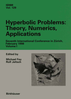 Hyberbolic Problems: Theory, Numerics, Applications: Seventh International Conference on Hyberbolic Problems (International Series of Numerical Mathematics, V. 129) 3764360801 Book Cover