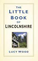 Little Book of Lincolnshire 0750963611 Book Cover