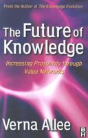 The Future of Knowledge: Increasing Prosperity through Value Networks 0750675918 Book Cover