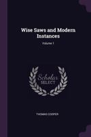 Wise Saws and Modern Instances, Volume 1 1377367231 Book Cover