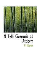 M Tvlli Ciceronis ad Atticvm 1117465969 Book Cover