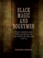Black Magic and Bogeymen: Fear, Rumour and Popular Belief in the North of Ireland 1972-74 1782050965 Book Cover