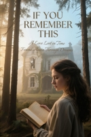 If You Remember This: A Love Lost in Time Found Again Through Dreams B0F9WMT7WL Book Cover