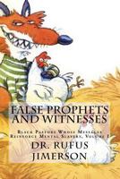 False Prophets and Witnesses: Black Pastors Whose Messages Reinforce Mental Slavery, Volume I 1540826481 Book Cover