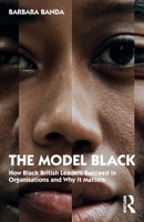 The Model Black: How Black British Leaders Succeed in Organisations and Why It Matters B0CW5569L9 Book Cover