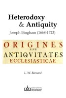 Heterodoxy & Antiquity: Joseph Bingham (1668-1723) B0CNMTP4TB Book Cover