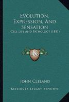 Evolution, Expression, and Sensation, Cell Life and Pathology 3337095488 Book Cover