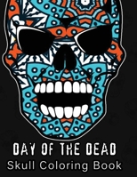 Day of the Dead: Skull Coloring book Unique White Paper Adult Coloring Book For Men Women & Teens With Day Of The Dead ... Relaxation Stress Relief & Art Color Therapy) 1539545660 Book Cover