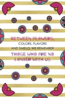 Between Flowers, Colors, Flavors And Smells, We Remember Those Who Are No Longer With Us: Day Of The Death Notebook Journal Composition Blank Lined Diary Notepad 120 Pages Paperback Stripes 169105206X Book Cover