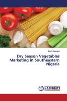 Dry Season Vegetables Marketing in Southeastern Nigeria 3659891924 Book Cover