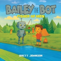 Bailey the Bot: Fisher of Men B0GFC4SQLM Book Cover