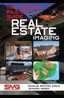 The Drone Pilot's Guide to Real Estate Imaging: Using Drones for Real Estate Photography and Video 161431070X Book Cover