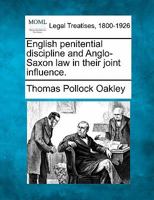 English penitential discipline and Anglo-Saxon law in their joint influence. 1240128231 Book Cover