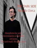The Dark Side: (Monodrama for Mezzosoprano (or Baritone) and Piano with Text and Music of Ricardo Llorca) 1493703307 Book Cover