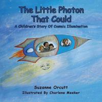 The Little Photon That Could: A Children's Story of Cosmic Illumination 1504366727 Book Cover