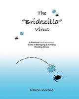 The Bridezilla Virus: A Practical (and Humorous) Guide to Managing & Avoiding Wedding Stress 1539774678 Book Cover