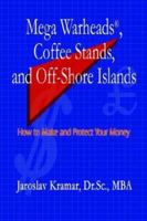 Mega Warheads, Coffee Stands, and Off-Shore Islands: How to Make and Protect Your Money 1410703517 Book Cover