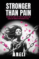 Stronger than Pain: Beyond the limits, My story of courage and scars, but guided by my blood of steel. B0F29NKJ2F Book Cover