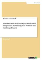 Immobilien Crowdfunding in Deutschland. Analyse Und Bewertung Von Problem- Und Handlungsfeldern 3668322708 Book Cover