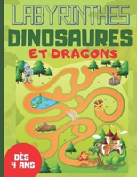 Labyrinthes Dinosaures et Dragons: Livre en couleur, 39 Labyrinthes de niveaux variés | Jeux pour enfants dès 4 ans (French Edition) 1676361014 Book Cover