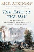 The Fate of the Day: The War for America, Fort Ticonderoga to Charleston, 1777-1780 0593799186 Book Cover