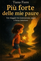 Più forte delle mie paure: Un viaggio tra insicurezze, sogni e forza interiore (Italian Edition) B0FP9C8W8F Book Cover