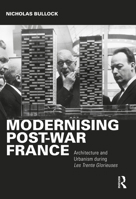 Modernising Post-War France: Architecture and Urbanism During Les Trente Glorieuses 0367556510 Book Cover