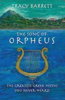 The Song of Orpheus: The Greatest Greek Myths You Never Heard 1535144505 Book Cover