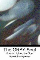 The GRAY Soul: How to lighten the soul 1453716785 Book Cover