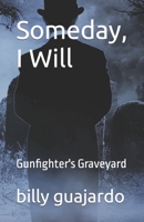 Someday, I Will: Gunfighter's Graveyard B0BGP4HG2K Book Cover